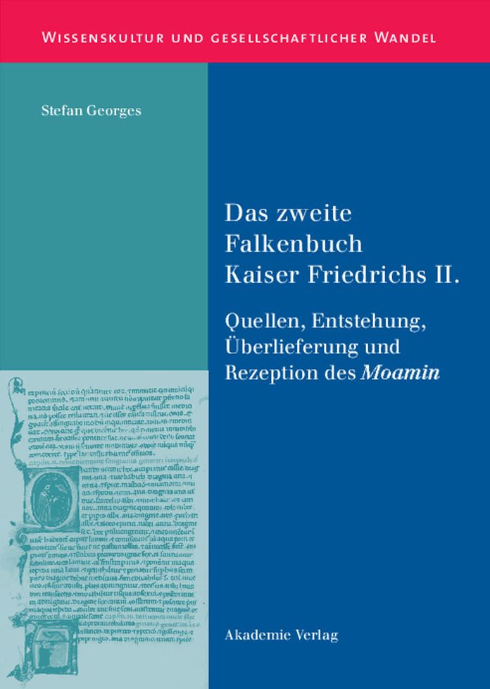 Das zweite Falkenbuch Kaiser Friedrichs II.: Quellen, Entstehung, Uberlieferung und Rezeption des Moamin. Mit einer Edition der lateinischen Uberlieferung