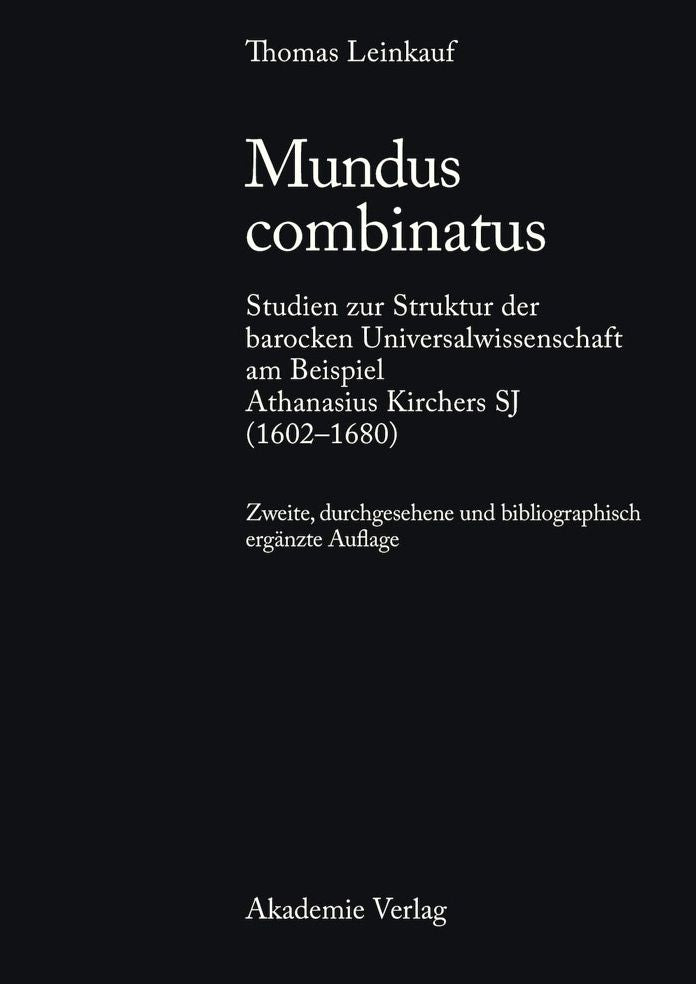 Mundus combinatus: Studien zur Struktur der barocken Universalwissenschaft am Beispiel Athanasius Kirchers SJ (1602-1680)