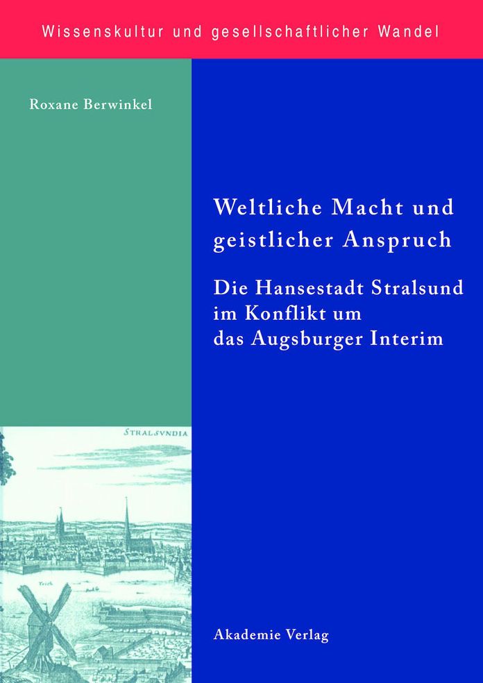 Weltliche Macht und geistlicher Anspruch: Die Hansestadt Stralsund im Konflikt um das Augsburger Interim