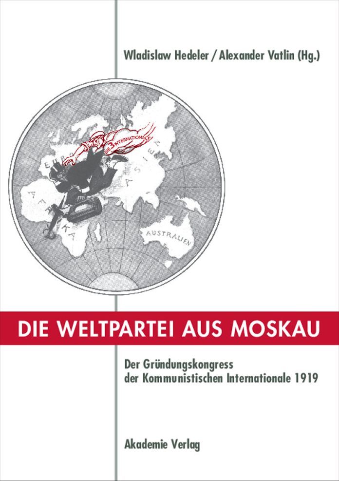 Die Weltpartei aus Moskau: Der Grundungskongress der Kommunistischen Internationale 1919. Prokoll und neue Dokumente