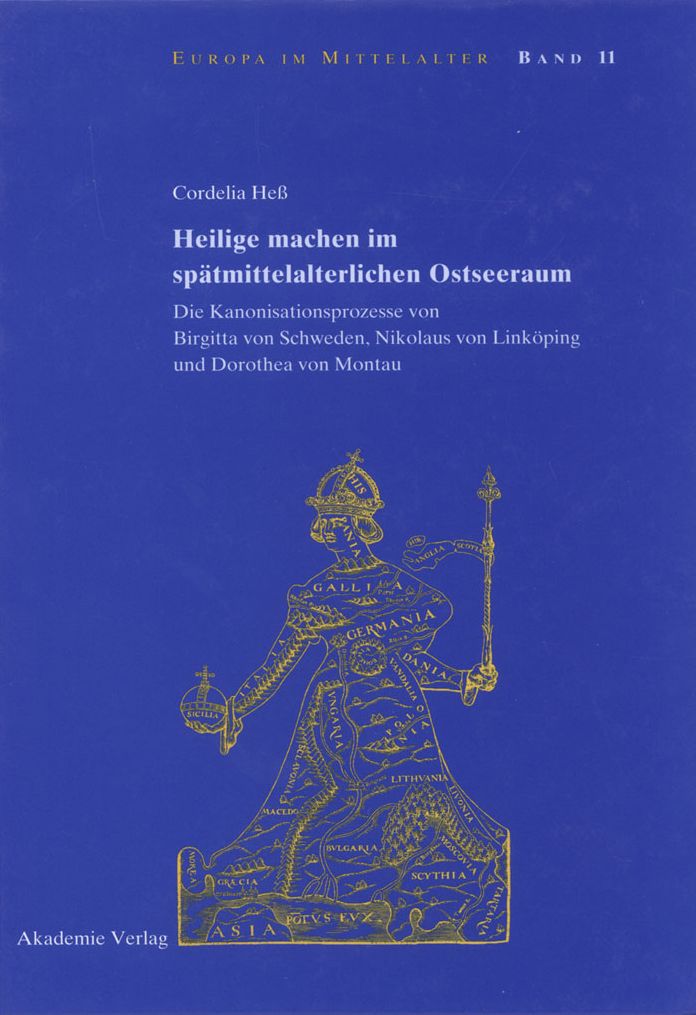 Heilige machen im spatmittelalterlichen Ostseeraum: Die Kanonisationsprozesse von Birgitta von Schweden, Nikolaus von Linkoping und Dorothea von Montau