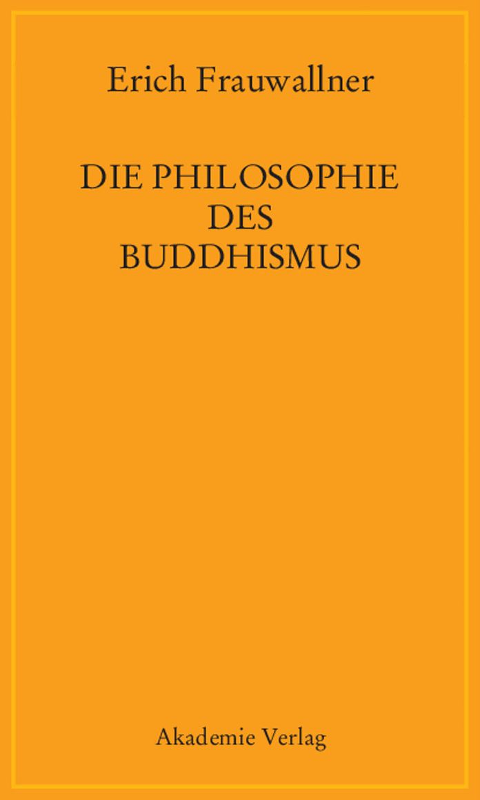 Die Philosophie des Buddhismus: Mit einem Vorwort von Eli Franco und Karin Preisendanz