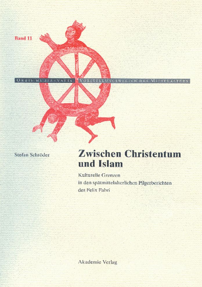 Zwischen Christentum und Islam: Kulturelle Grenzen in den spatmittelalterlichen Pilgerberichten des Felix Fabri