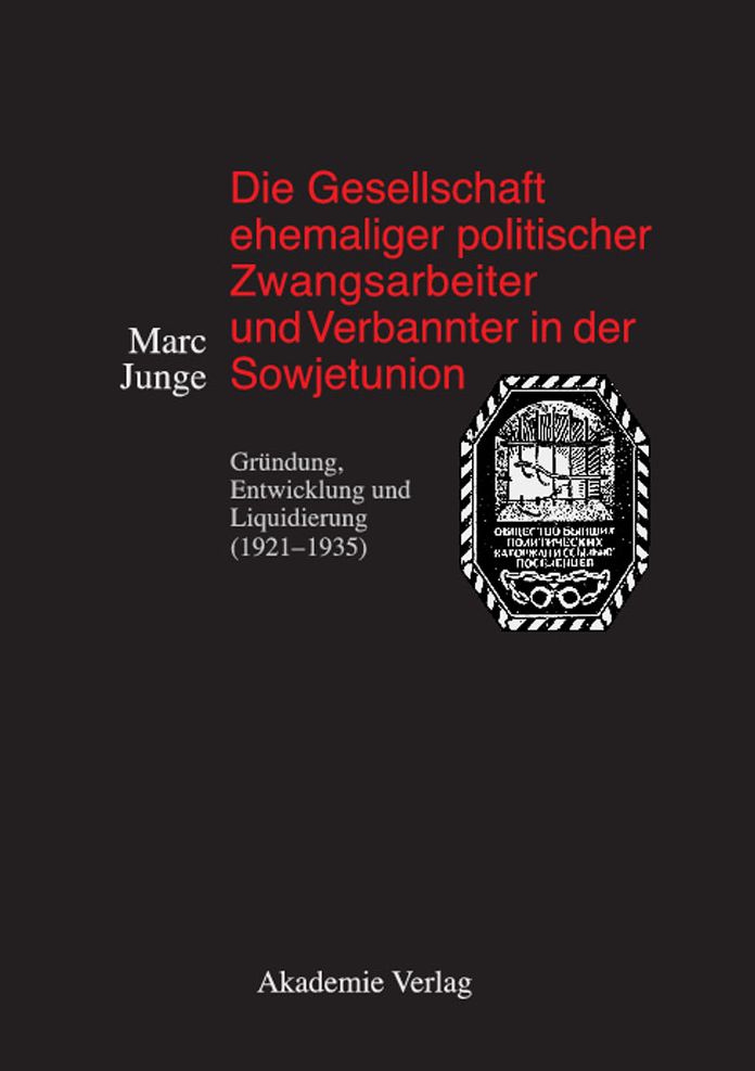 Die Gesellschaft ehemaliger politischer Zwangsarbeiter und Verbannter in der Sowjetunion: Grundung, Entwicklung und Liquidierung (1921-1935)