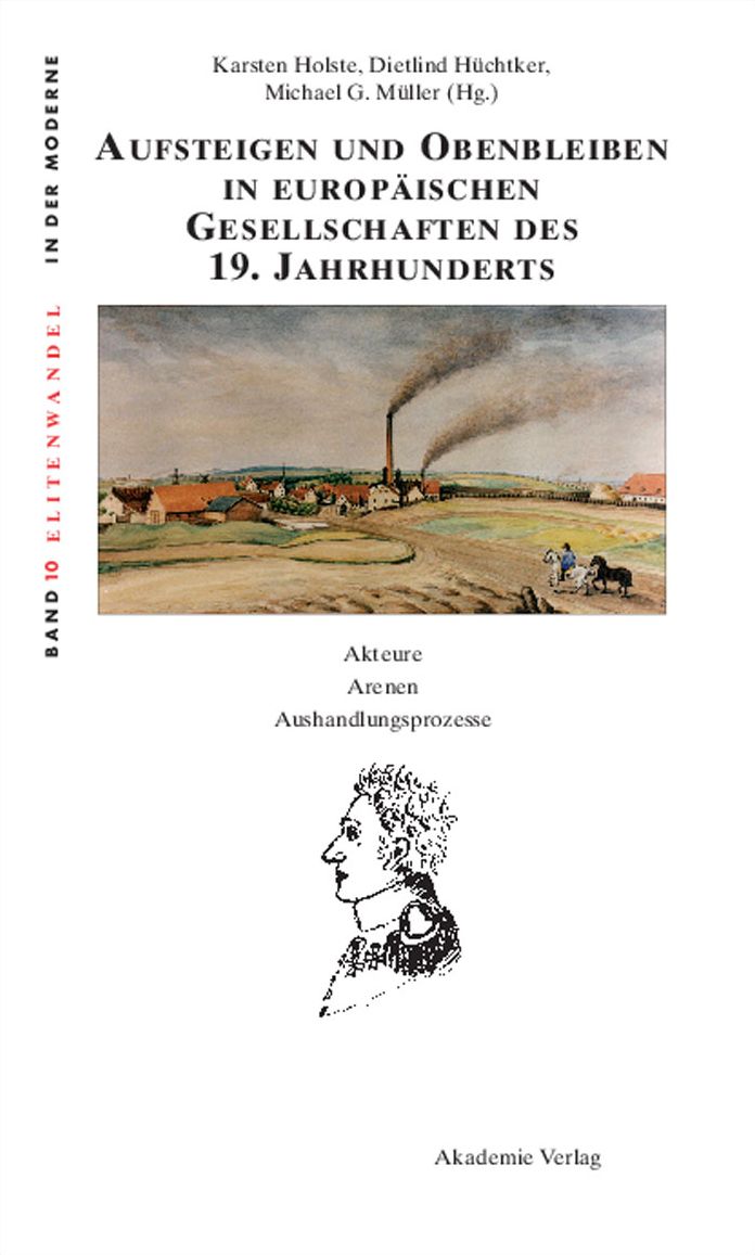 Aufsteigen und Obenbleiben in europaischen Gesellschaften des 19. Jahrhunderts: Akteure - Arenen - Aushandlungsprozesse