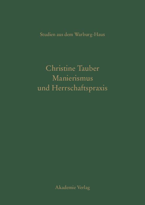Manierismus und Herrschaftspraxis: Die Kunst der Politik und die Kunstpolitik am Hof von Francois I