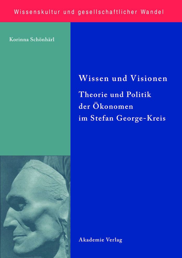 Wissen und Visionen: Theorie und Politik der Okonomen im Stefan George-Kreis