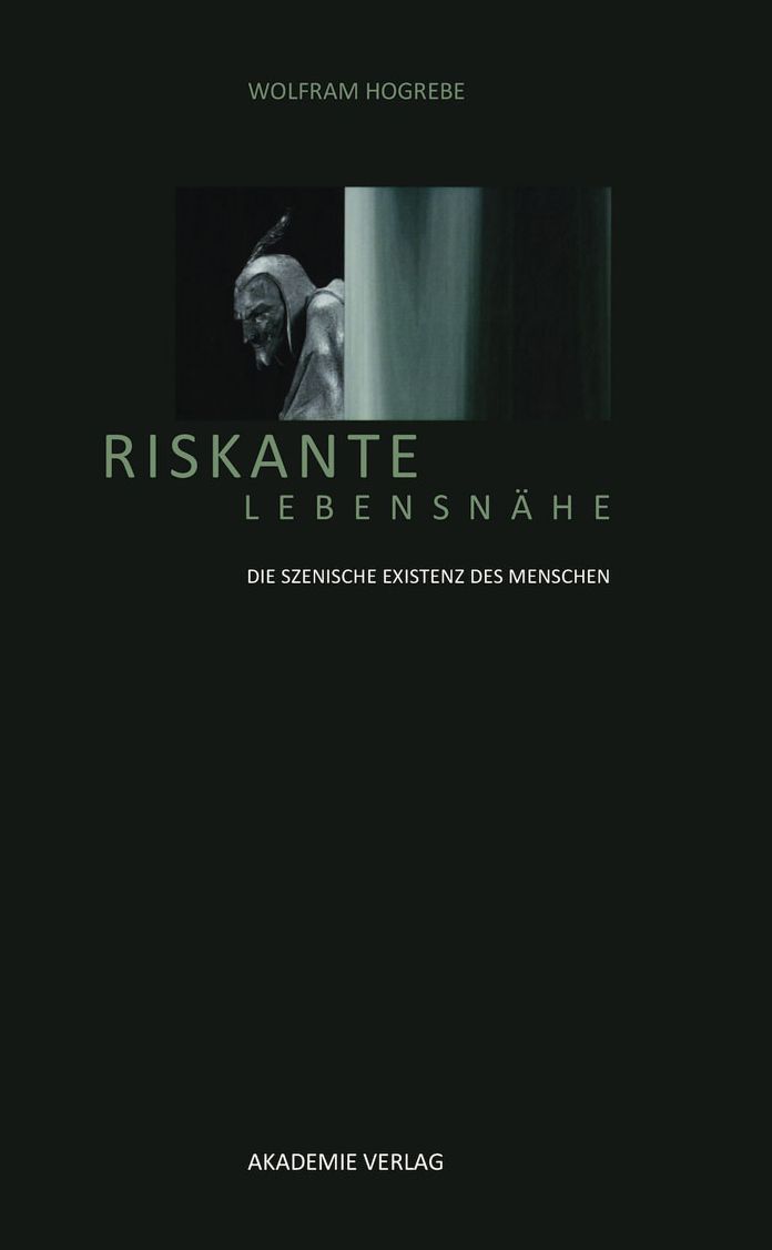 Riskante Lebensnahe: Die szenische Existenz des Menschen
