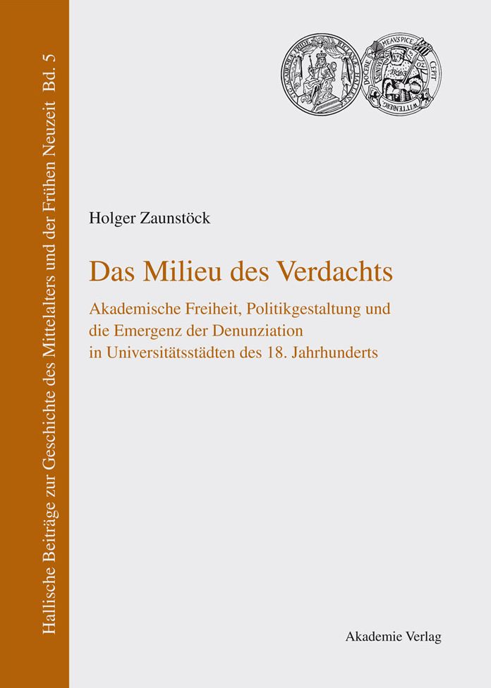 Das Milieu des Verdachts: Akademische Freiheit, Politikgestaltung und die Emergenz der Denunziation in Universitatsstadten des 18. Jahrhunderts