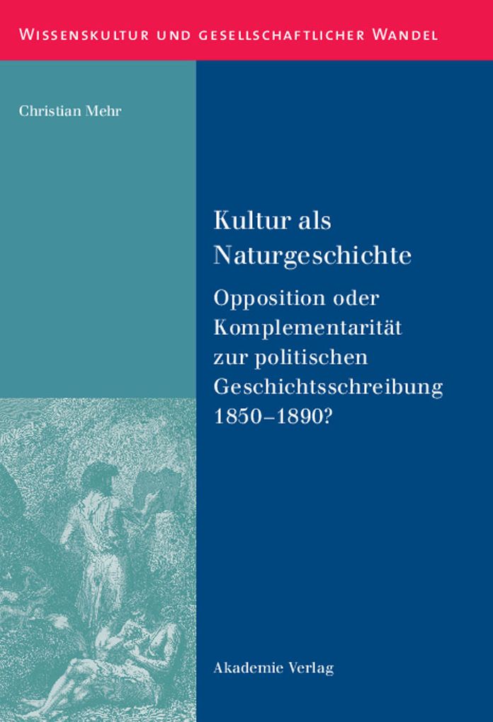 Kultur als Naturgeschichte: Opposition oder Komplementaritat zur politischen Geschichtsschreibung 1850-1890?