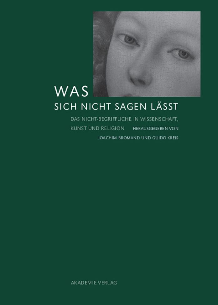 Was sich nicht sagen lasst: Das Nicht-Begriffliche in Wissenschaft, Kunst und Religion
