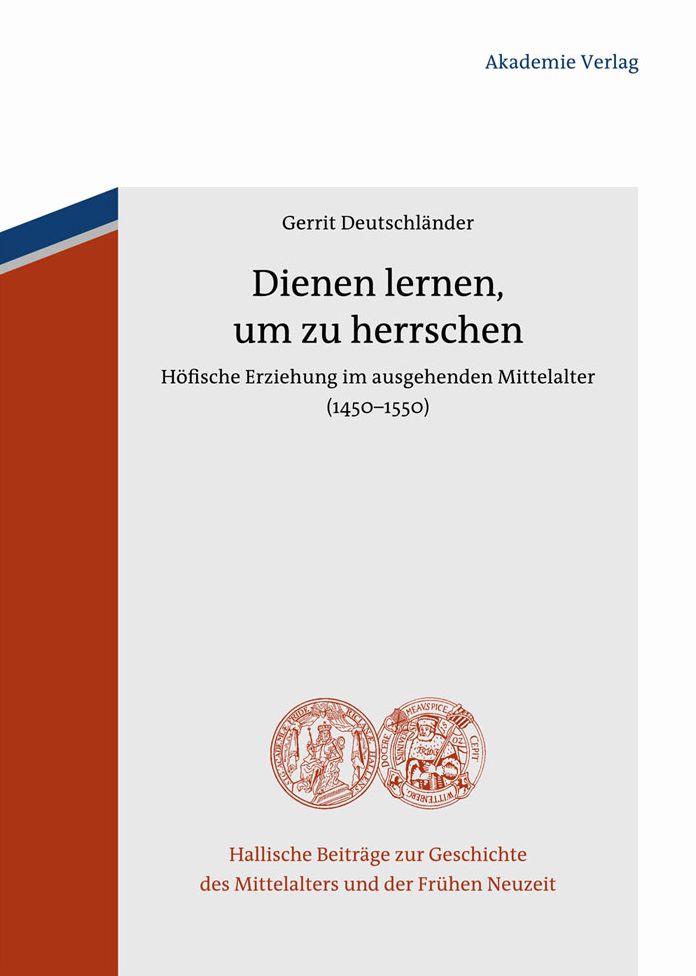 Dienen lernen, um zu herrschen: Hofische Erziehung im ausgehenden Mittelalter (1450-1550)