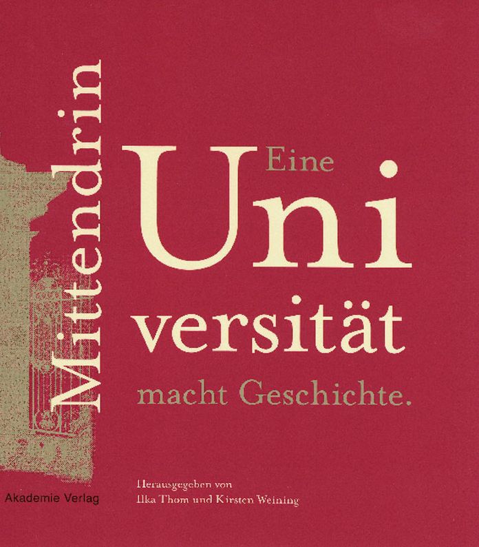 Mittendrin. Eine Universitat macht Geschichte: Eine Ausstellung anlasslich des 200-jahrigen Jubilaums der Humboldt-Universitat zu Berlin