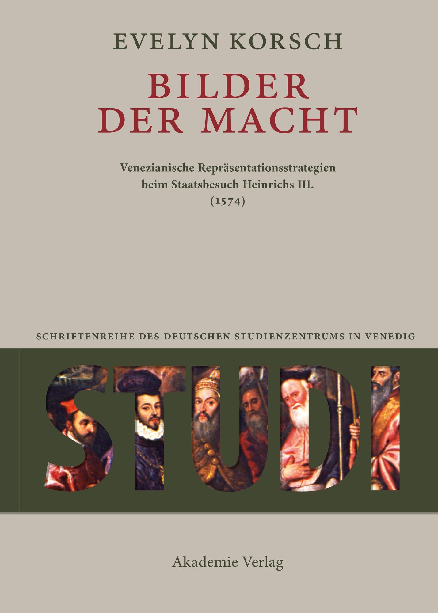 Bilder der Macht: Venezianische Reprasentationsstrategien beim Staatsbesuch Heinrichs III. (1574)