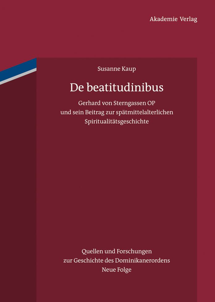 De beatitudinibus: Gerhard von Sterngassen OP und sein Beitrag zur spatmittelalterlichen Spiritualitatsgeschichte