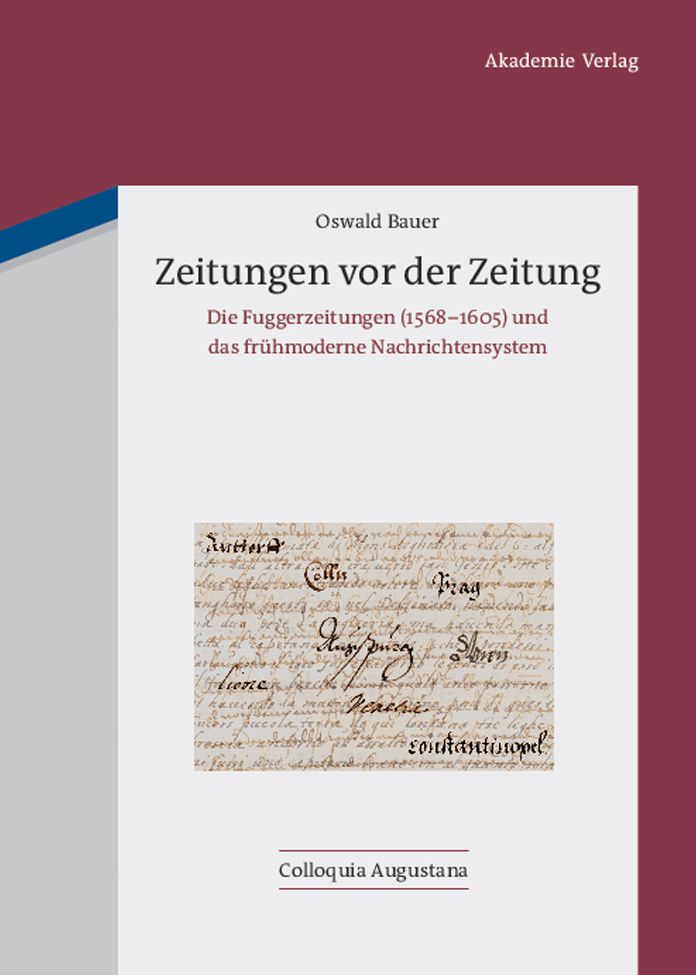Zeitungen vor der Zeitung: Die Fuggerzeitungen (1568-1605) und das fruhmoderne Nachrichtensystem