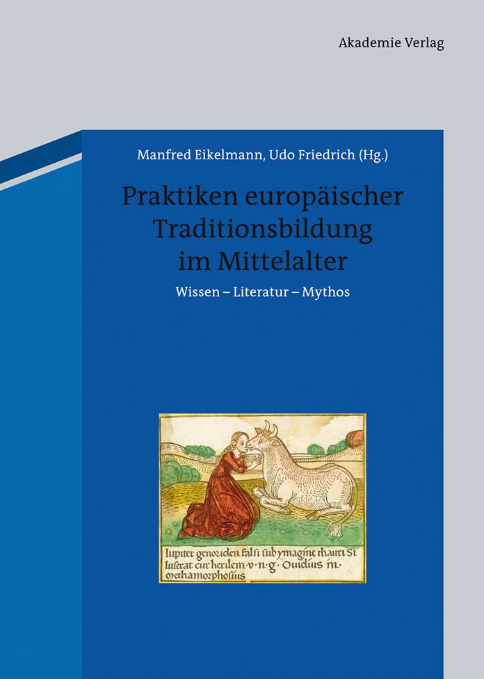 Praktiken europaischer Traditionsbildung im Mittelalter: Wissen - Literatur - Mythos