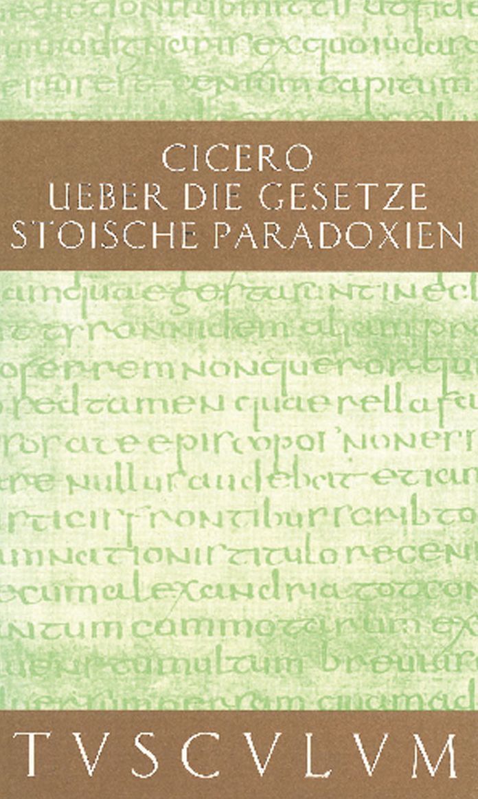 De legibus / ?ber die Gesetze: Paradoxa Stoicorum / Stoische Paradoxien. Lateinisch - Deutsch