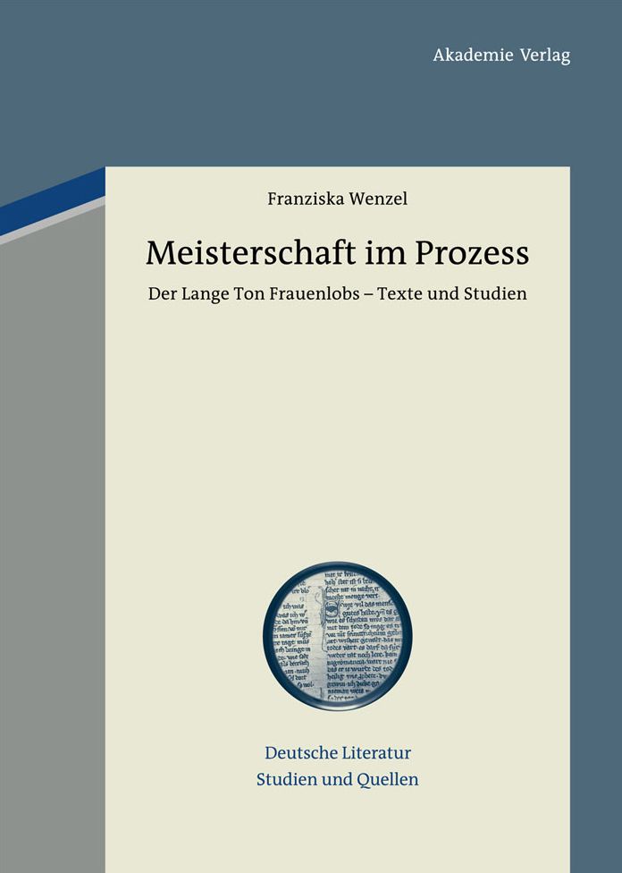Meisterschaft im Prozess: Der Lange Ton Frauenlobs - Texte und Studien. Mit einem Beitrag zu vormoderner Textualitat und Autorschaft