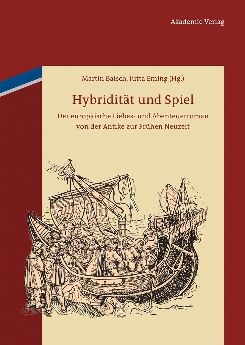 Hybriditat und Spiel: Der europaische Liebes- und Abenteuerroman von der Antike zur Fruhen Neuzeit