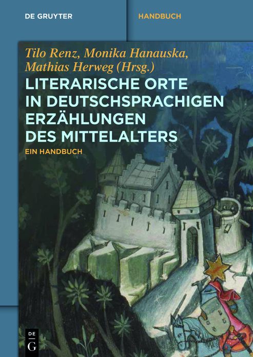 Literarische Orte in deutschsprachigen Erzahlungen des Mittelalters: Ein Handbuch