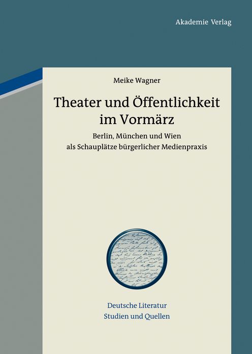 Theater und Offentlichkeit im Vormarz: Berlin, Munchen und Wien als Schauplatze burgerlicher Medienpraxis