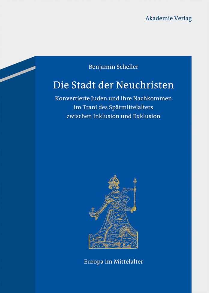 Die Stadt der Neuchristen: Konvertierte Juden und ihre Nachkommen im Trani des Spatmittelalters zwischen Inklusion und Exklusion