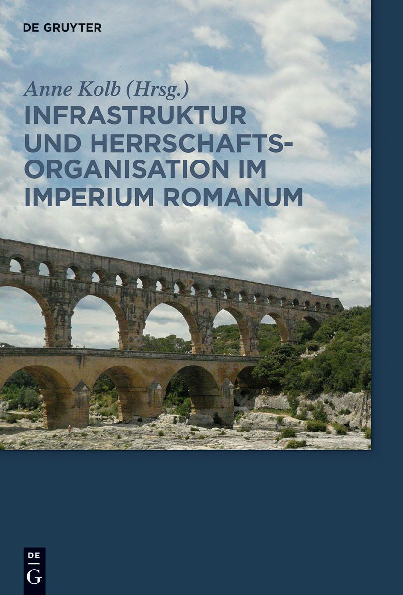 Infrastruktur und Herrschaftsorganisation im Imperium Romanum: Herrschaftsstrukturen und Herrschaftspraxis III. Akten der Tagung in Zurich 19.-20.10.2012