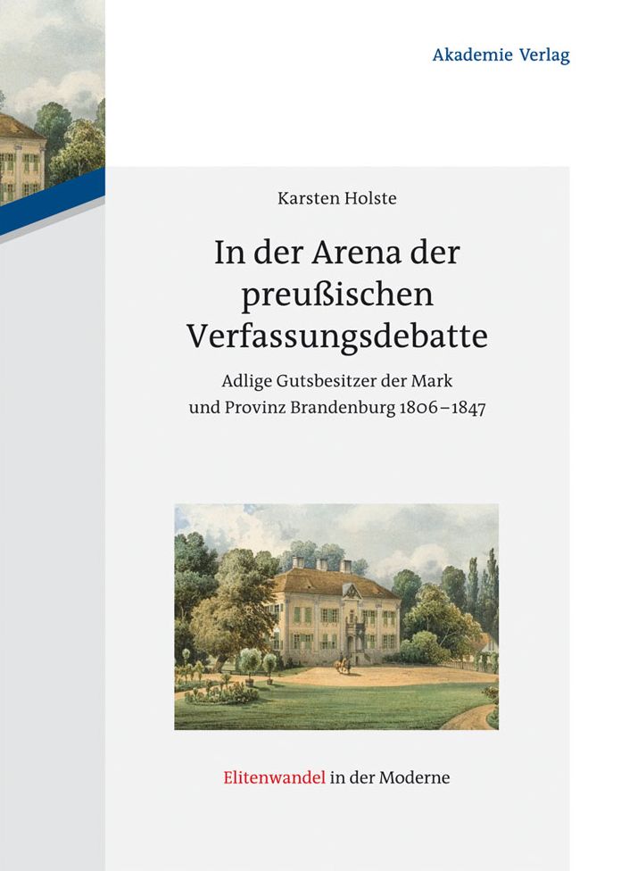 In der Arena der preussischen Verfassungsdebatte: Adlige Gutsbesitzer der Mark und Provinz Brandenburg 1806-1847
