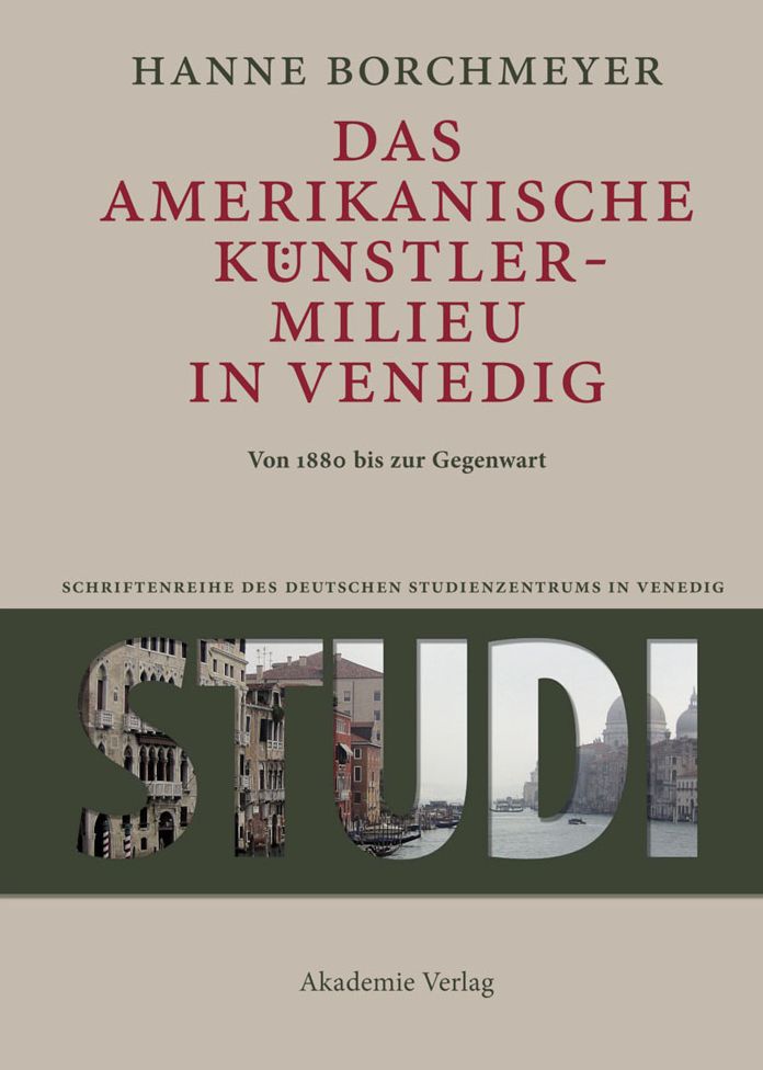 Das amerikanische Kunstlermilieu in Venedig: Von 1880 bis zur Gegenwart