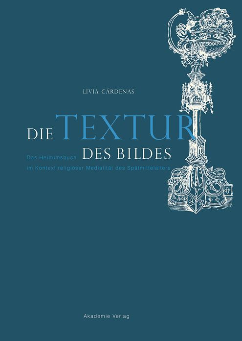 Die Textur des Bildes: Das Heiltumsbuch im Kontext religioser Medialitat des Spatmittelalters