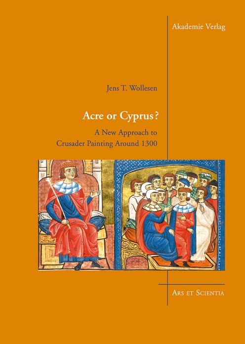 Acre or Cyprus?: A New Approach to the Crusader Painting Around 1300