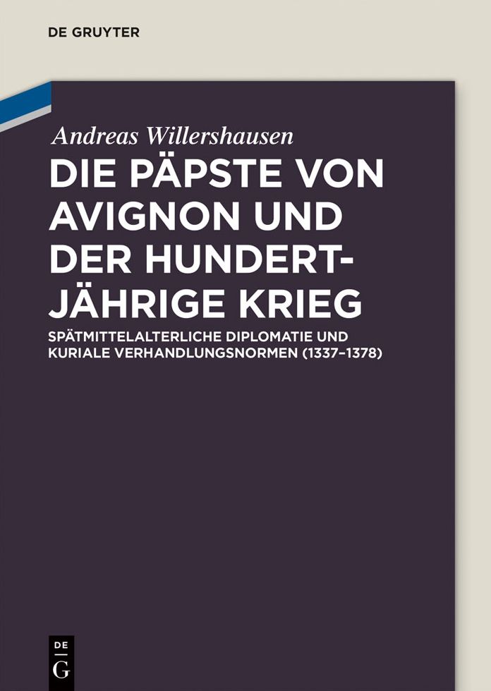 Die Papste von Avignon und der Hundertjahrige Krieg: Spatmittelalterliche Diplomatie und kuriale Verhandlungsnormen (1337-1378)