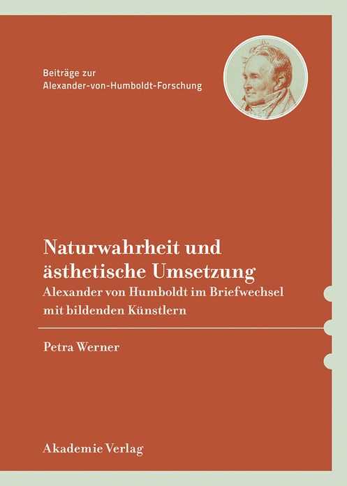 Naturwahrheit und asthetische Umsetzung: Alexander von Humboldt im Briefwechsel mit bildenden Kunstlern