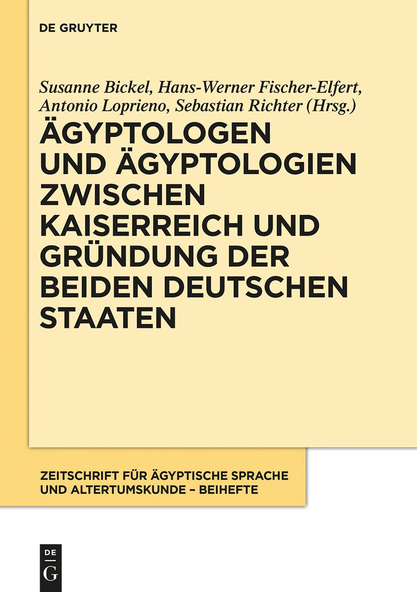 Agyptologen und Agyptologien zwischen Kaiserreich und Grundung der beiden deutschen Staaten: Reflexionen zur Geschichte und Episteme eines altertumswissenschaftlichen Fachs im 150. Jahr der Zeitschrift fur Agyptische Sprache und Altertumskunde