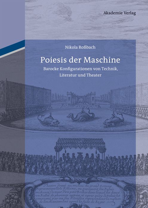 Poiesis der Maschine: Barocke Konfigurationen von Technik, Literatur und Theater