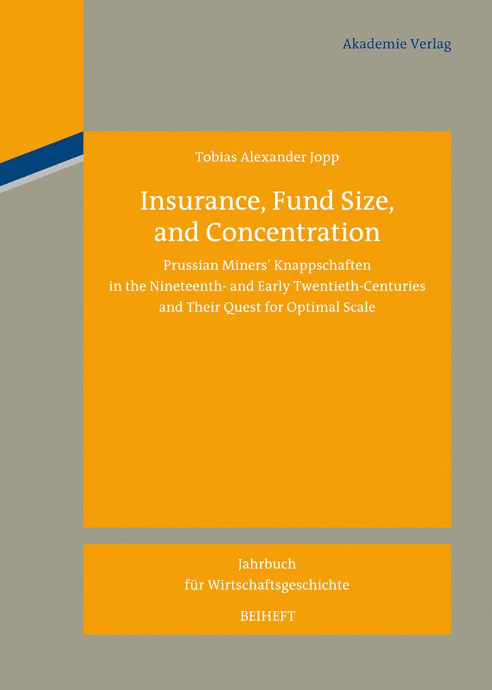 Insurance, Fund Size, and Concentration: Prussian Miners' Knappschaften in the Nineteenth- and Early Twentieth-Centuries and Their Quest for Optimal Scale