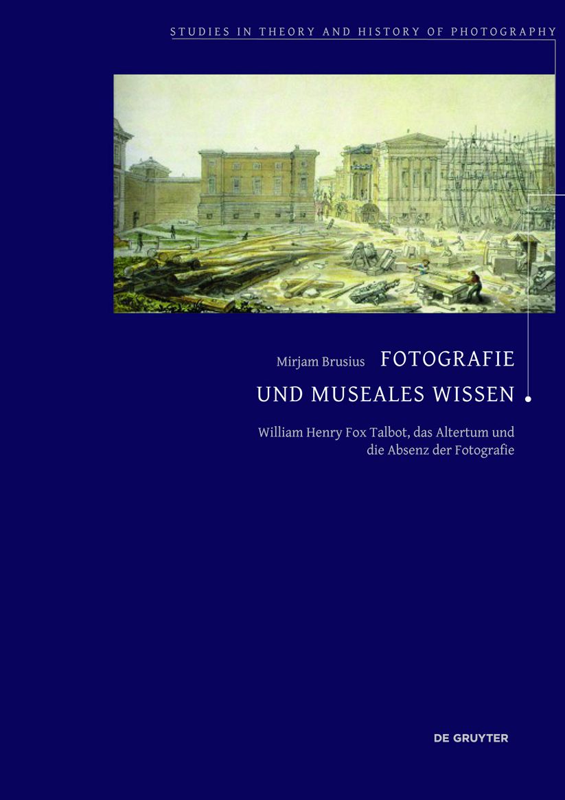 Fotografie und museales Wissen: William Henry Fox Talbot, das Altertum und die Absenz der Fotografie