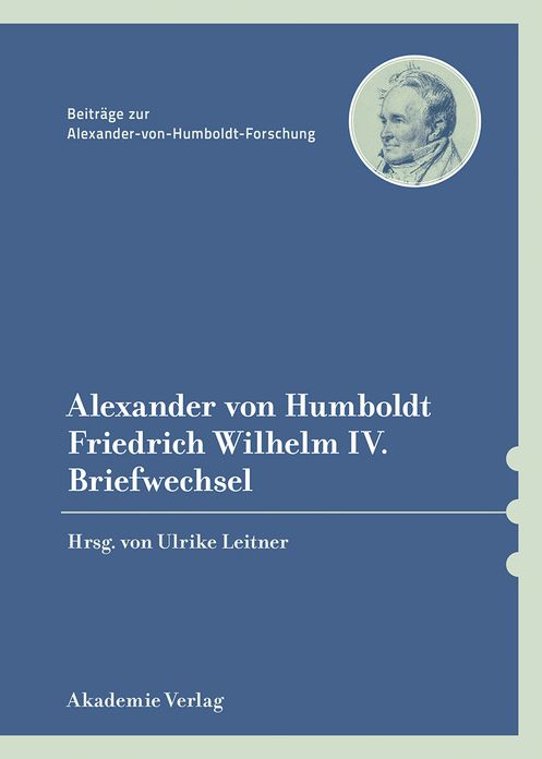 Alexander von Humboldt / Friedrich Wilhelm IV., Briefwechsel: Mit einer einleitenden Studie von Barbel Holtz