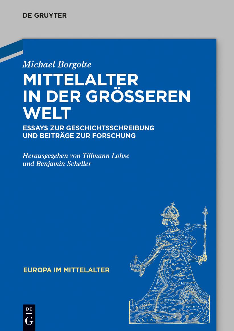 Mittelalter in der grosseren Welt: Essays zur Geschichtsschreibung und Beitrage zur Forschung