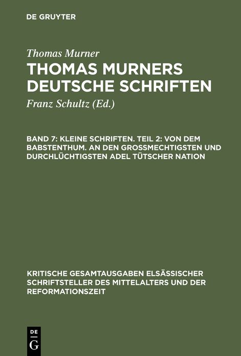 Kleine Schriften. Teil 2: Von dem babstenthum. An den Grossmechtigsten und Durchluchtigsten adel tutscher nation: (Prosaschriften gegen die Reformation)