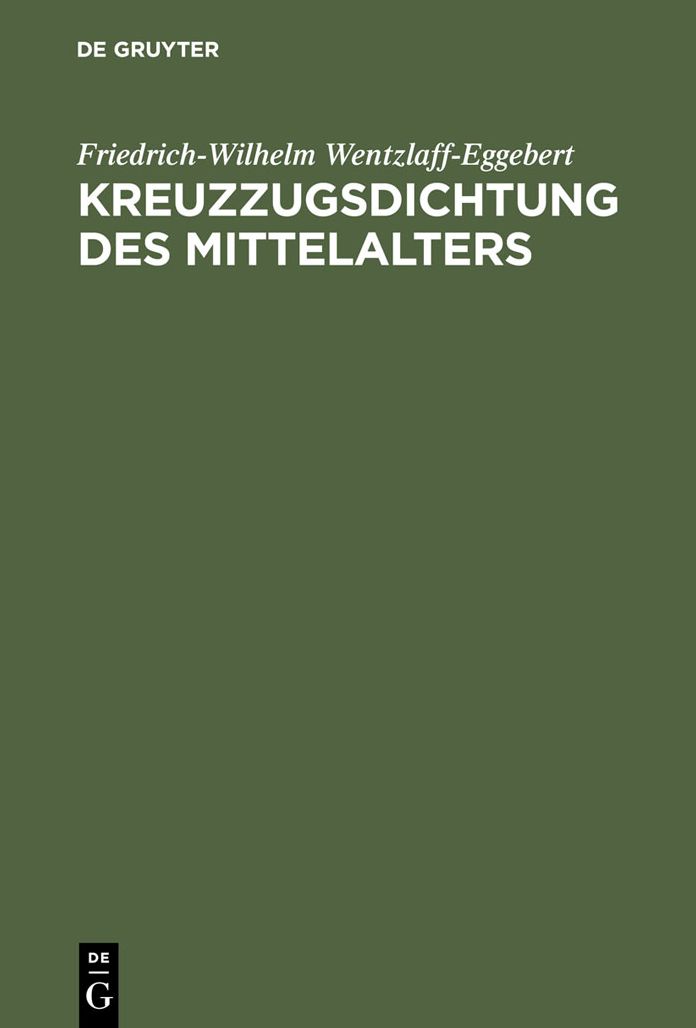 Kreuzzugsdichtung des Mittelalters: Studien zu ihrer geschichtlichen und dichterischen Wirklichkeit