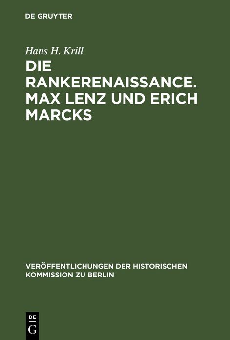Die Rankerenaissance. Max Lenz und Erich Marcks: Ein Beitrag zum historisch-politischen Denken in Deutschland 1880-1935