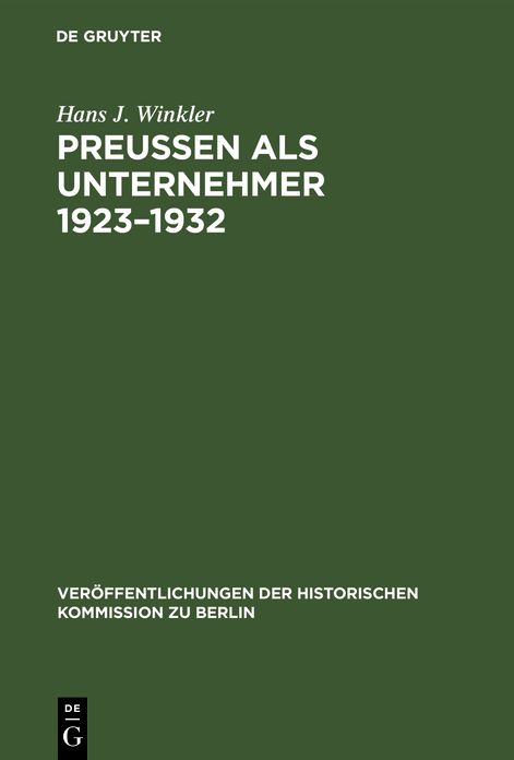 Preußen Als Unternehmer 1923-1932: Staatliche Erwerbsunternehmen Im Spannungsfeld der Politik Am Beispiel der Preußag, Hibernia und Veba