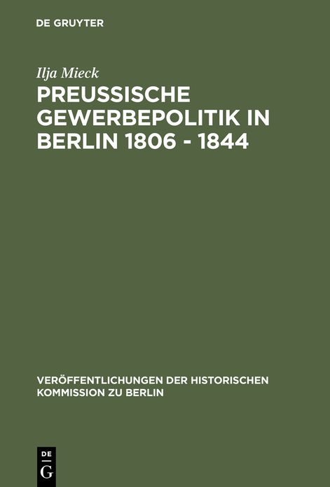Preussische Gewerbepolitik in Berlin 1806 - 1844: Staatshilfe und Privatinitiative zwischen Merkantilismus und Liberalismus