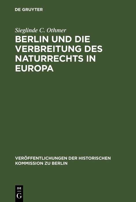 Berlin Und Die Verbreitung DES Naturrechts in Europa,Kultur-Und Sozialgeschichtliche Studien Zu Jean Barbeyracs Pufendorf-Ubersetzungen Und Eine Analyse Seiner Leserschaft