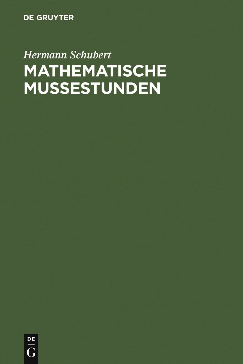 Mathematische Mussestunden: Eine Sammlung von Geduldspielen, Kunststucken und Unterhaltungsaufgaben mathematischer Natur