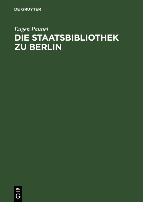 Die Staatsbibliothek zu Berlin: Ihre Geschichte und Organisation während der ersten zwei Jahrhunderte seit ihrer Eröffnung. 1661-1871