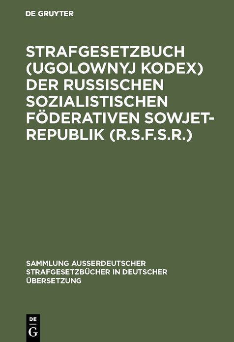 Strafgesetzbuch (Ugolownyj Kodex) der Russischen Sozialistischen Foderativen Sowjet-Republik (R.S.F.S.R.): Vom 27.10.1960 in der Fassung vom 6.5.1963