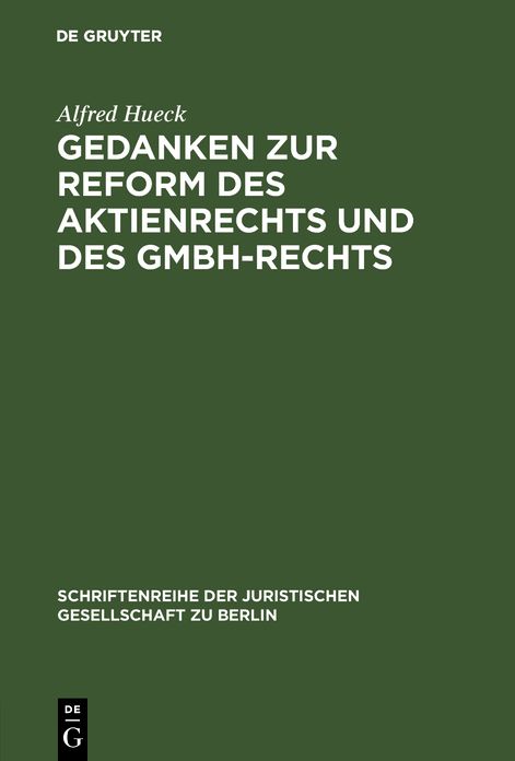 Gedanken zur Reform des Aktienrechts und des GmbH-Rechts: Vortrag gehalten vor der Berliner Juristischen Gesellschaft am 9. November 1962